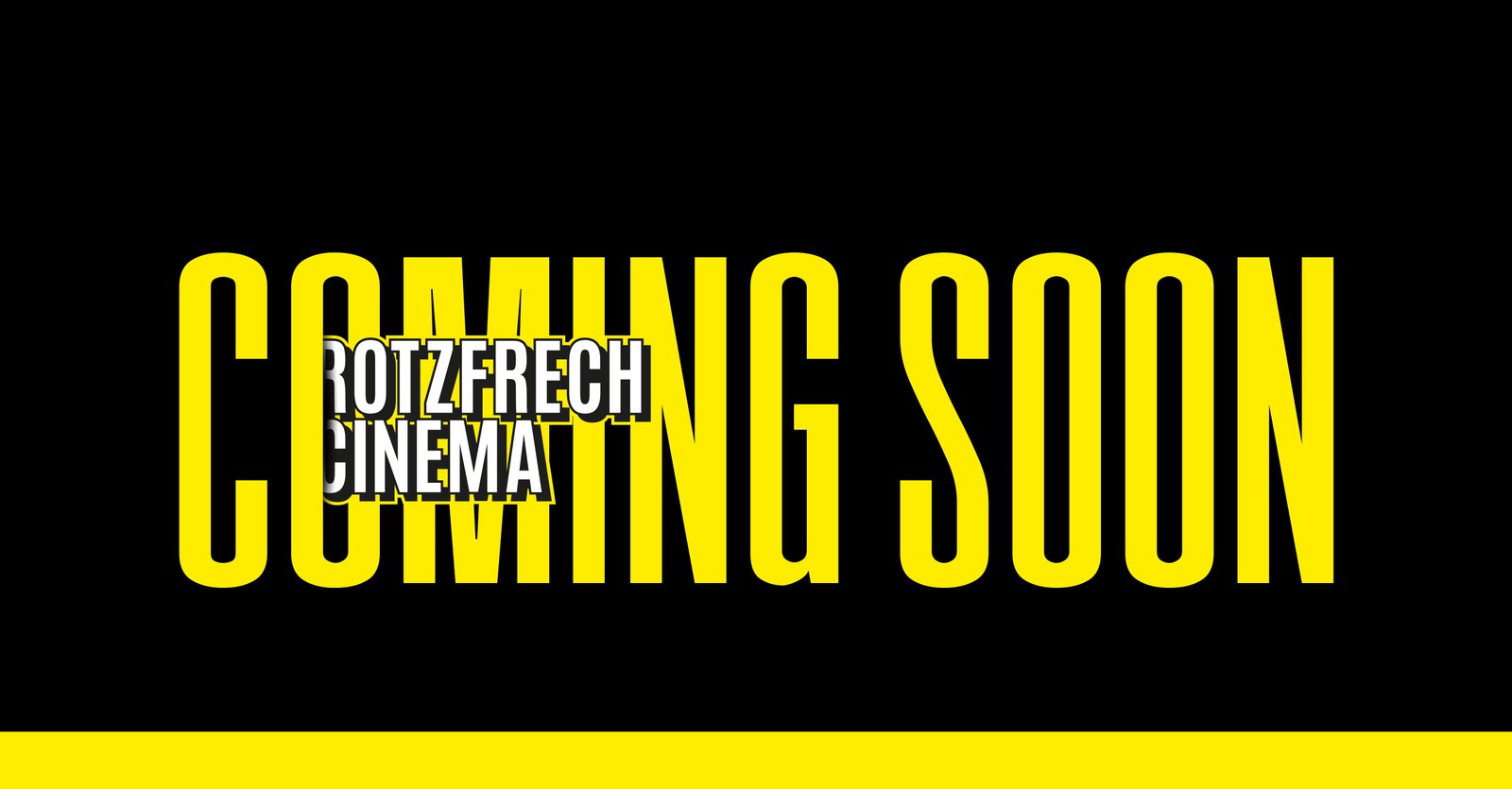 Rotzfrech Cinema - Coming Soon